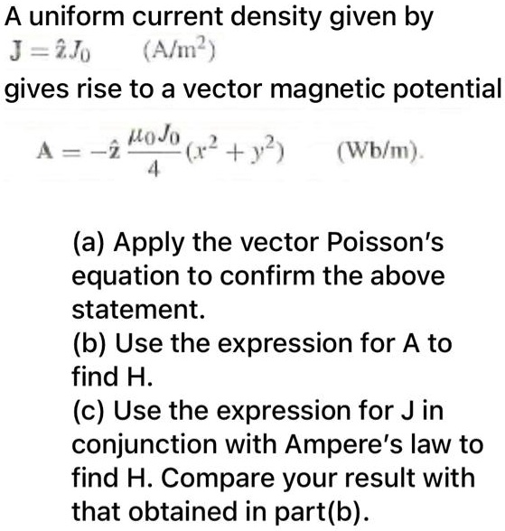 SOLVED: A uniform current density given by J = 2Jo A/m^2 gives rise to ...