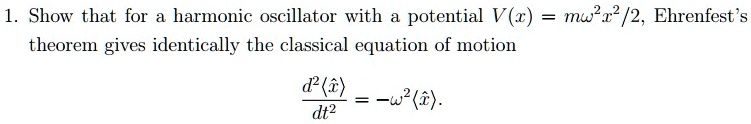 Solved Show That For A Harmonic Oscillator With A Potential V Mw 2x 2 2 Ehrenfest S Theorem