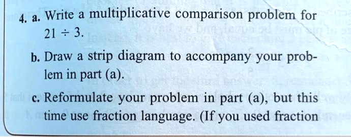SOLVED: 4. Write a multiplicative comparison problem for 21 + 3 b. Draw ...
