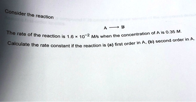 Consider the reaction A →B The rate of the reaction is 1.6 × 10^-2 M/s ...