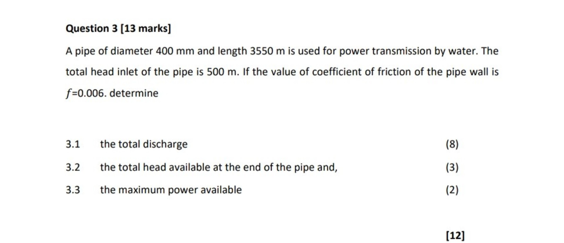 Question 3 [13 marks] A pipe of diameter 400 mm and length 3550 m is ...