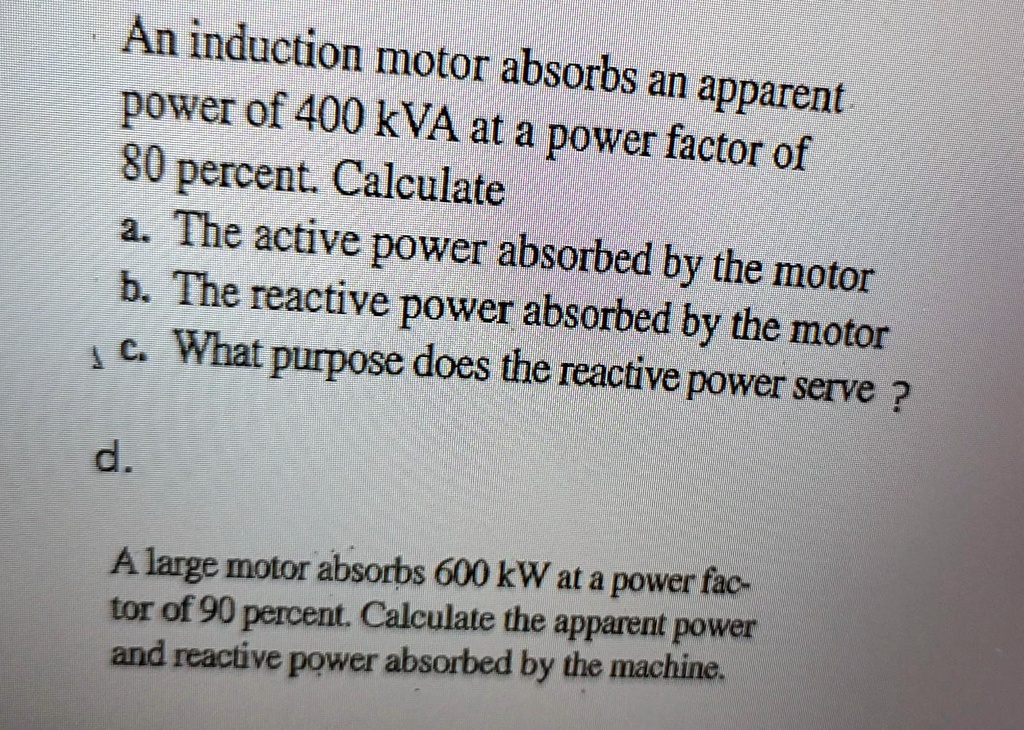 SOLVED An induction motor absorbs an power of 400 kVA apparent at a