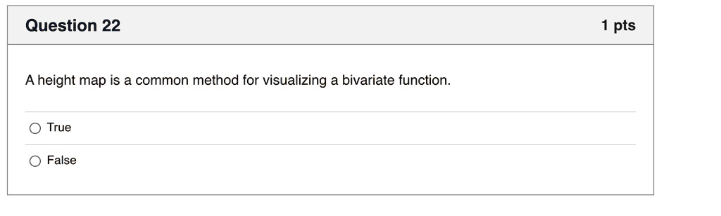 A height map is a common method for visualizing a bivariate function.
True
False