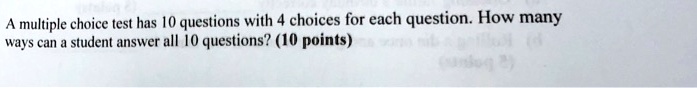 A multiple choice test has 10 questions with 4 choices for each question. How many ways can a student answer all 10 questions? (10 points)
