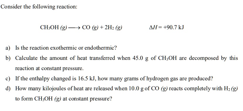 SOLVED: Consider the following reaction: CH3OH CO2 2H2 Î”H = +90.7 kJ ...