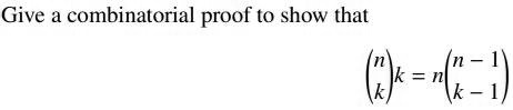 Give a combinatorial proof to show that
inomnkk = ninomn - 1k - 1