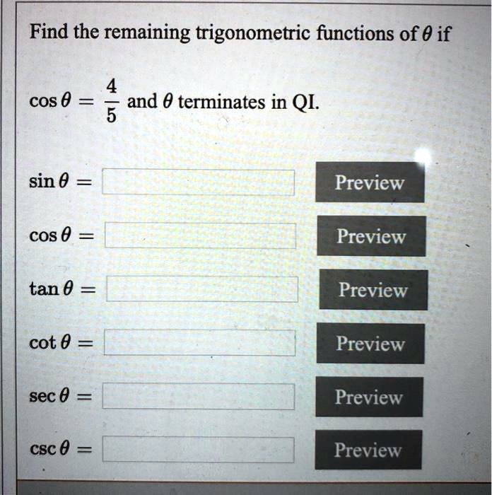 find the remaining trigonometric functions of 0 if 4 cos 0 and 0 terminates in qi 5 sin 0 preview cos 0 preview tan 0 preview cot 0 preview sec preview csc 0 preview 84698