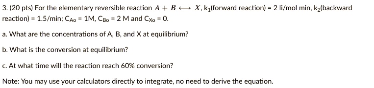 SOLVED: (20 pts) For the elementary reversible reaction A + B â‡Œ X, k1 ...