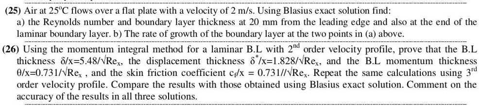 25 air at 25c flows over a flat plate with a velocity of 2 msusing blasius exact solution find a the reynolds number and boundary layer thickness at 20 mm from the leading edge and also at t 48808