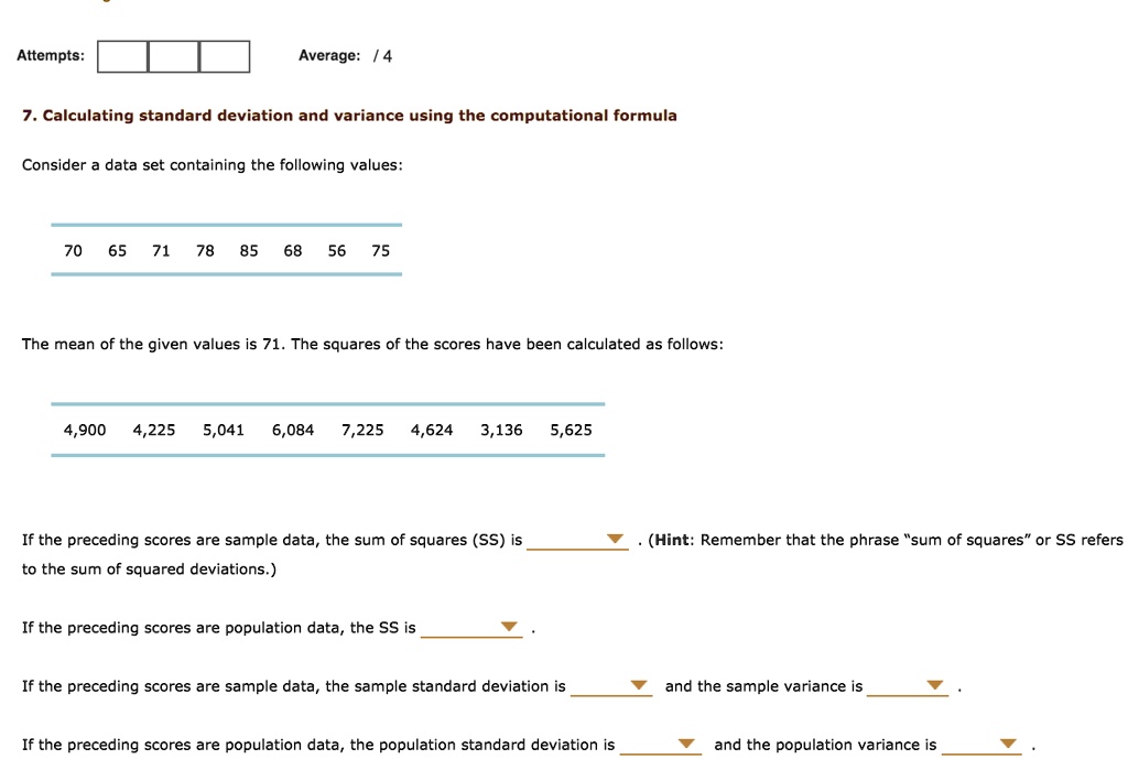 Solved Attempts Average 7 Calculating Standard Deviation And Variance Using The Computational Formula Consider Data Set Containing The Following Values 70 65 71 78 85 56 75 The Mean Of The Given