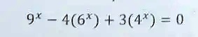 9^x - 4(6^x) + 3(4^x) = 0