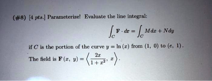 8 4 pts parameterizel evaluate the line integral f dr mdr ndy if c is ...