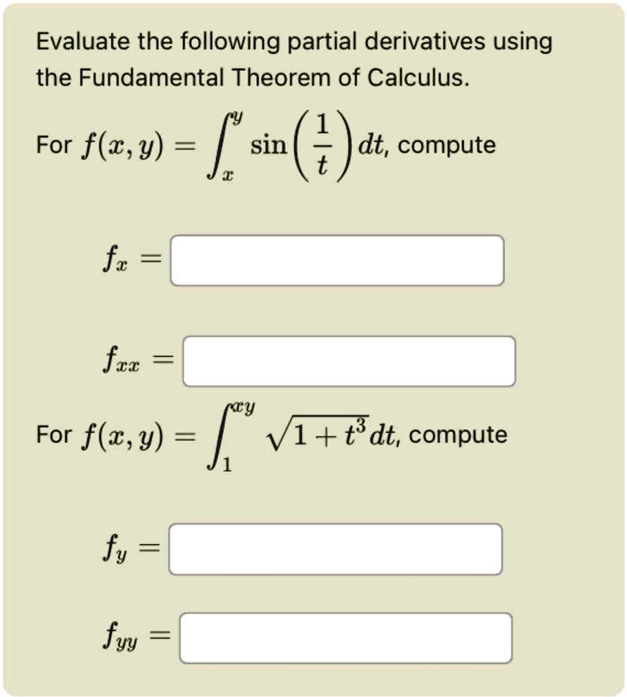 evaluate the following partial derivatives using the fundamental theorem of calculus for fx y intxy sin leftfrac1tright dt compute fx fxx for fx y int1xy sqrt1t3 dt compute fy fyy 12201