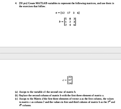 SOLVED: 4. [30 pts] Create MATLAB variables to represent the following ...