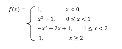 f(x) =  1,     x < 0
 x^2 + 1,     0 ≤x < 1
 -x^2 + 2x + 1,     1 ≤x < 2
 1,     x ≥2 