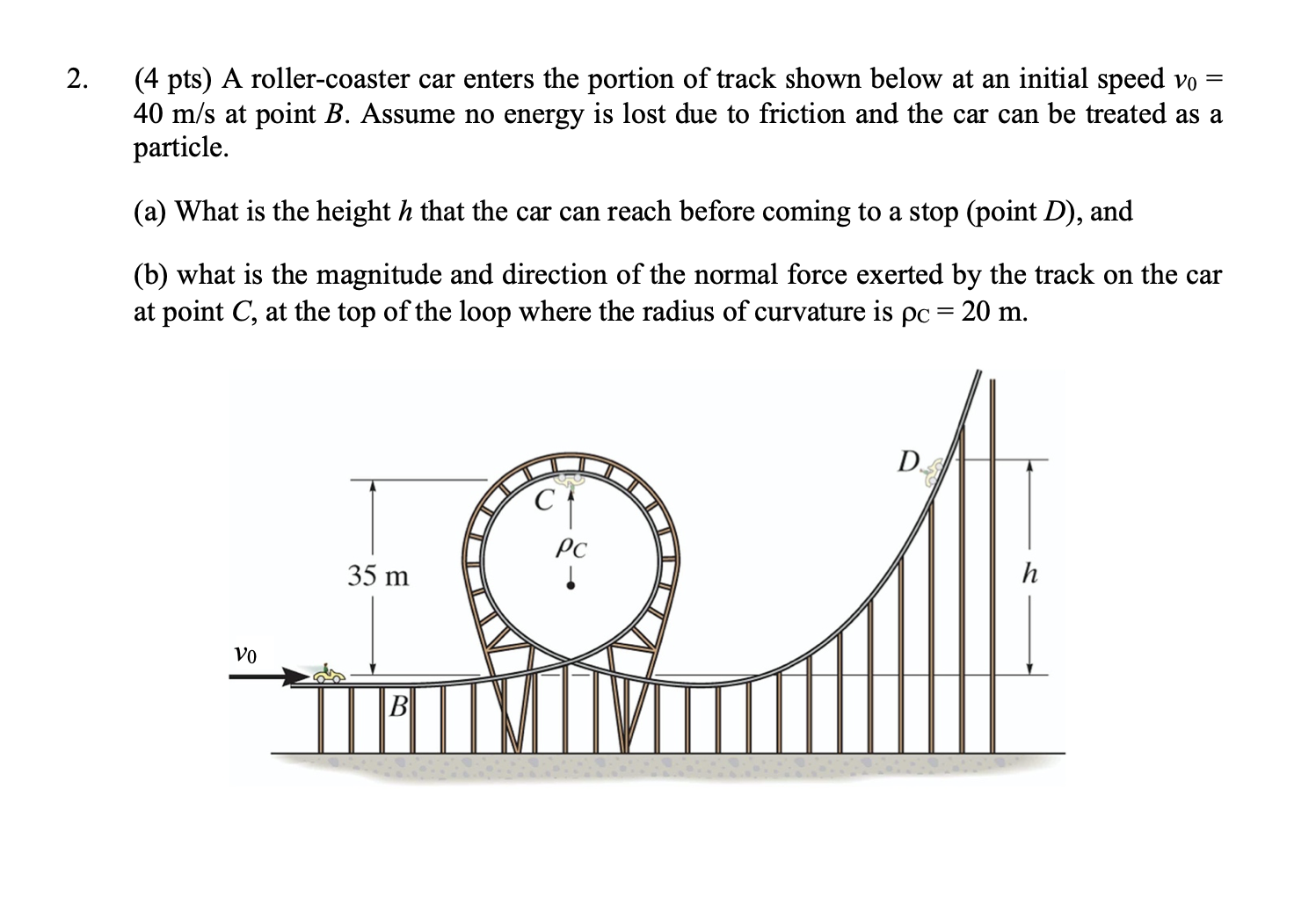 SOLVED: 2. (4 pts) A roller-coaster car enters the portion of track ...