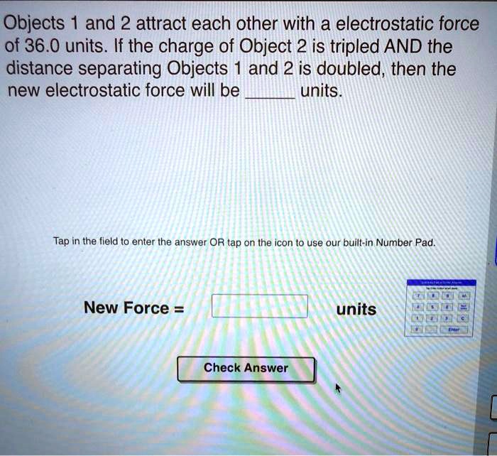 SOLVEDObjects 1 and 2 attract each other with a electrostatic force of