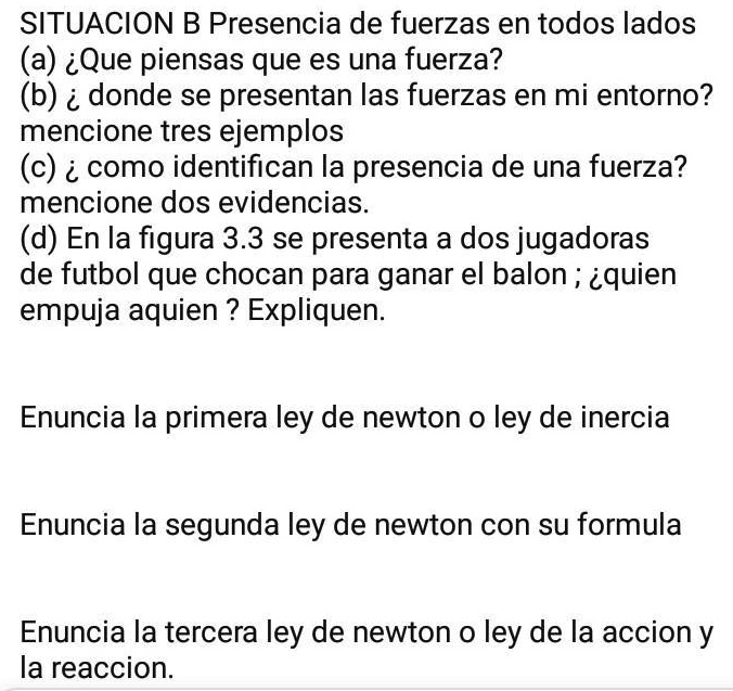 SOLVED: ayuda es para hoy tengo que contestar las preguntas DARE CONONITA  SITUACION B Presencia de fuerzas en todos lados (a) iQue piensas que es una  fuerza? (b) i donde se presentan