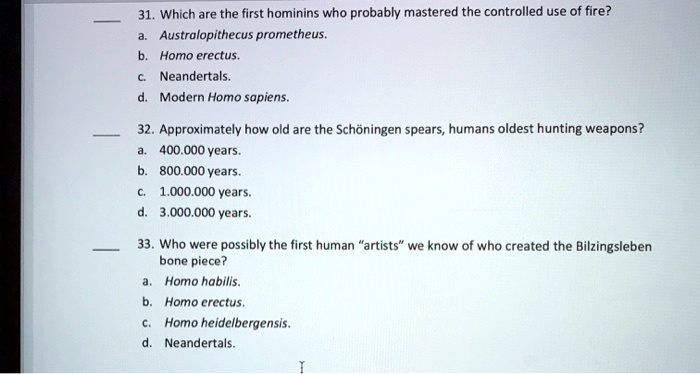 SOLVED: 31. Which are the first hominins who probably mastered the ...