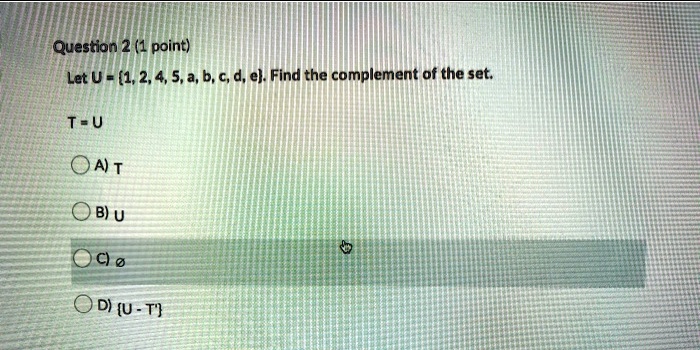 Solved Question 2 1 Point Let U 1 2 4 5 3 B A D E Find The Complement Of The Set T U Oat B U C 0 O0 U T