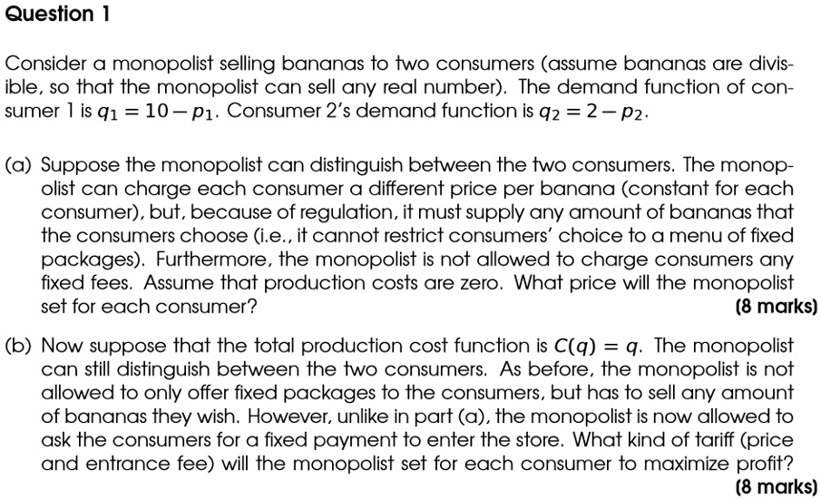 Question 1 Consider a monopolist selling bananas to two...