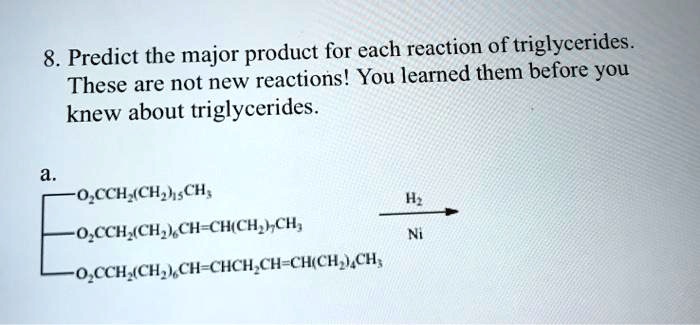SOLVED: 8. Predict the major product for each reaction of triglycerides