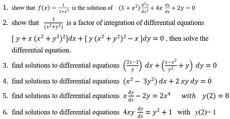 Solved 1 Show That F X Is The Solution Of 1 X2 8 4x Dx 2y 0 1 R2 Dxz 2 Show That Is A Factor Of Integration Of Differential Equations X2 Y2 Y X X2 Y2 2 Dx Y