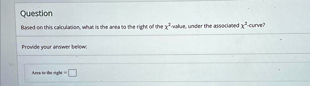 question based on this calculation what is the area to the right of the 2 value under the associated 2 curve provide your answer below area to the right question based on this calculation wh 59325