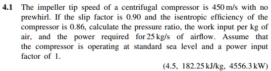 SOLVED: 4.1 The impeller tip speed of the centrifugal compressor is 450 ...