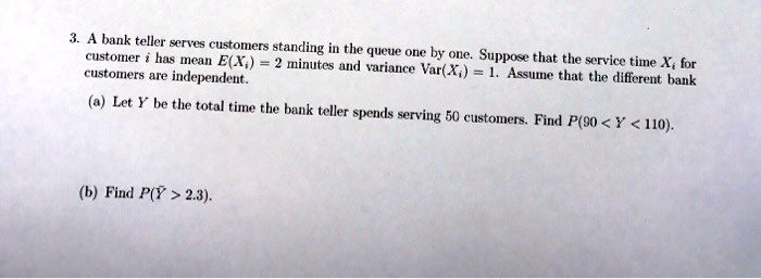 SOLVED: Bank teller serves customers standing in the customer line one ...