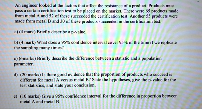 Solved An Engineer Looked At The Factors That Affect The Resistance Of Product Products Must Pass Certain Certification Test To Be Placed On The Market There Were 65 Products Made From Metal A