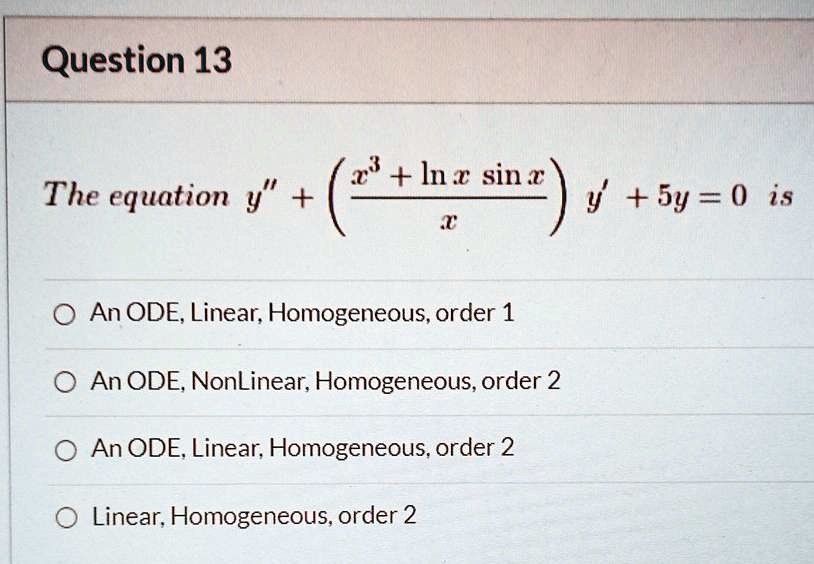 SOLVED: Question 13 x + Inx sin w The equation y y + 5y = 0 is An ODE ...