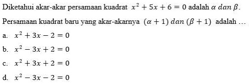 SOLVED: persamaan kuadrat baru yang akarnya (a+1) dan (b+1) Diketahui ...