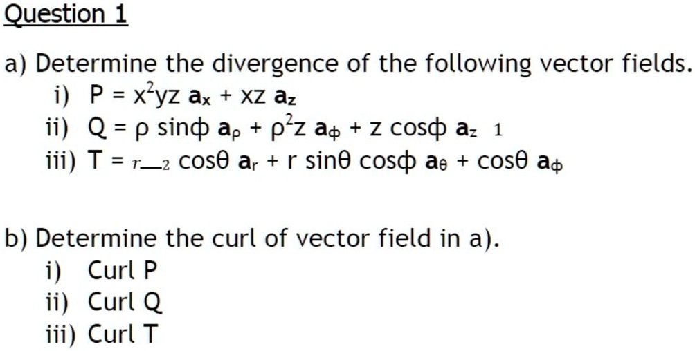 SOLVED: Question 1 a) Determine the divergence of the following vector ...