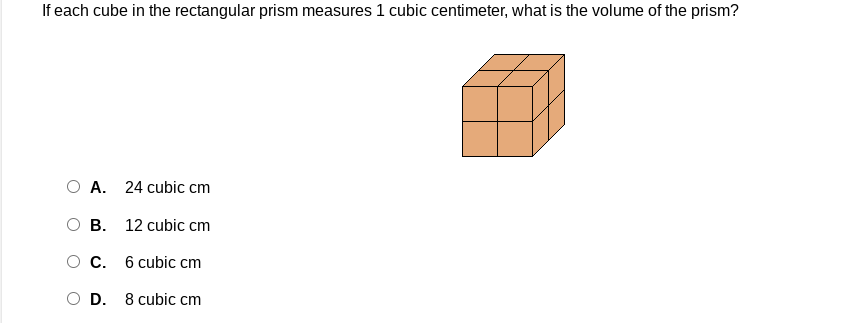 If each cube in the rectangular prism measures 1 cubic centimeter, what is the volume of the prism?
A. 24 cubic cm
B. 12 cubic cm
C. 6 cubic cm
D. 8 cubic cm