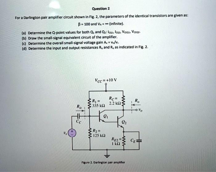 SOLVED: For A Darlington Pair Amplifier Circuit Shown In Fig.2, The Parameters Of The Identical ...