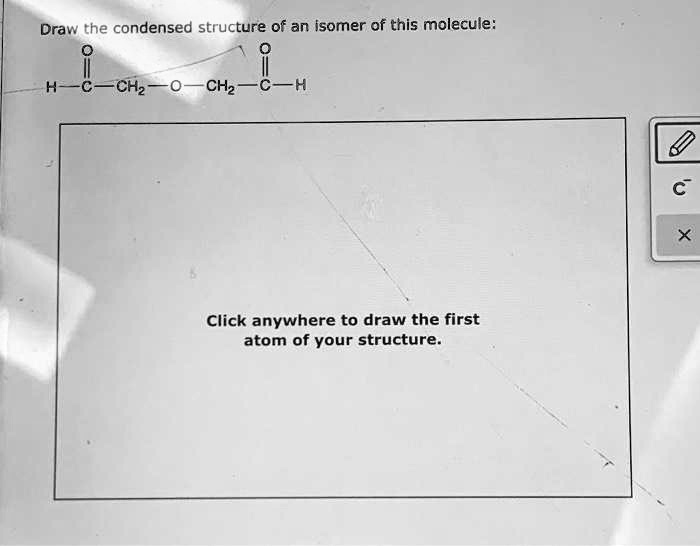 SOLVED Draw the condensed structure of an isomer of this molecule CHz