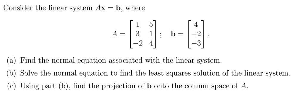 SOLVED: Consider The Linear System Ax B, Where A = 3 -2 B = ~2 -3 Find ...