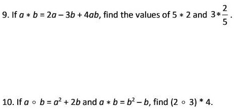 9. If A * B = 2a - 3b + 4ab, Find The Values Of 5 * 2 And 3 * 2. 10. If ...