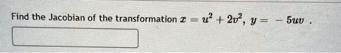 find the jacobian of the transformation u2 2v2 y 5uv 62677