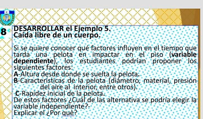 ayuda si se quiere conocer que factores influyen en el tiempo que tarda una pelota en impactar en el piso variable depwndiente los estudiantes podrian proponer los soguientes dactores 8 desa 04568