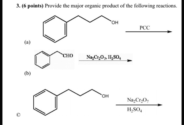 Solved 3 6 Points Provide The Major Organic Product Of The Following Reactions Oh Pcc Cho Nact Oz I So4 Oh Na Cr Oz H So4