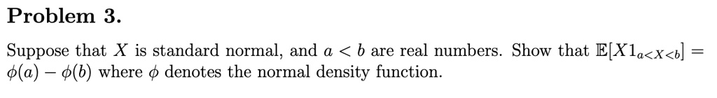 Substance Normal Problem SOLVED: Problem 3. Suppose that X is a standard normal distribution, and a