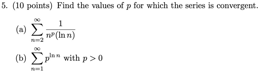 SOLVED: Find the values of p for which the series is convergent: (a) âˆ ...