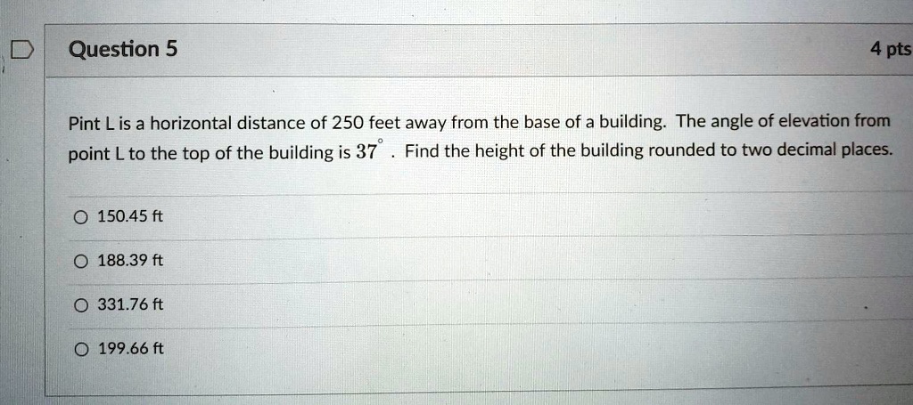 SOLVED: Question 5 4 pts Pint Lis a horizontal distance of 250 feet ...