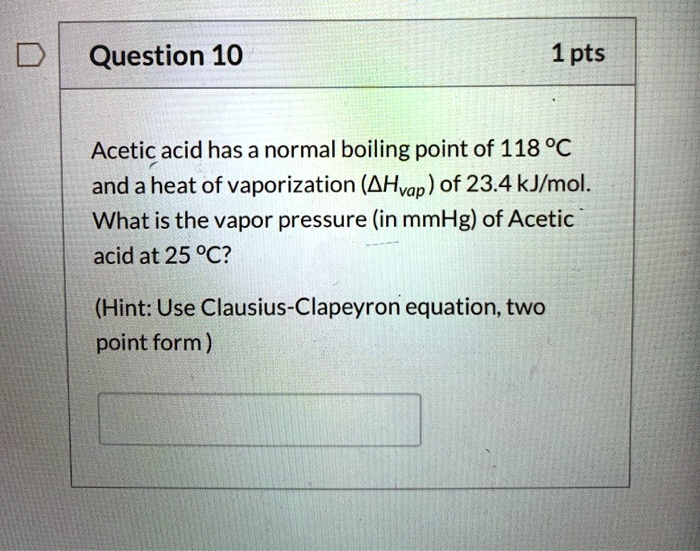 SOLVED Question 10 1pts Acetic acid has a normal boiling point of 118