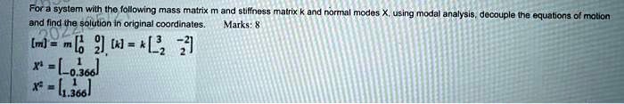 Solved For A System With The Following Mass Matrix M And Stiffness Matrix K And Normal Modes X