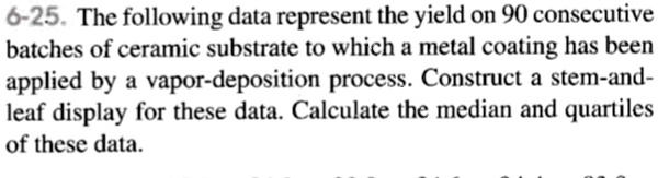 SOLVED: 6-25 The following data represent the yield on 90 consecutive ...