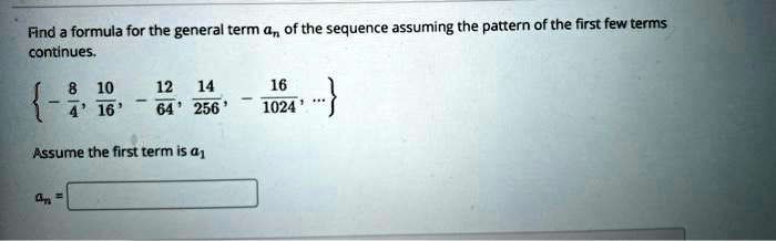 SOLVED: Fnd formula for the general term @, ofthe sequence assuming the ...