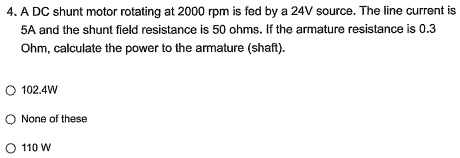 VIDEO solution: A DC shunt motor rotating at 2000 rpm is fed by a 24V ...